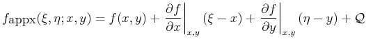 $\displaystyle f_{\mbox{appx}} (\xi, \eta ; x, y) = f(x,y) +
\ensuremath{\left.\...
...ft.\frac{\partial{f}}{\partial{y}}\right\vert _{x,y}} (\eta - y) + \mathcal{Q}
$