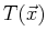 $ T(\vec{x})$