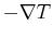 $ -\ensuremath{\nabla}T$
