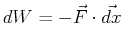 $ dW = -\vec{F} \cdot \vec{dx}$