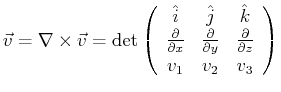 $\displaystyle \vec{v} = \nabla \times \vec{v} = \det \left( \begin{array}{ccc} ...
...nsuremath{\frac{\partial{}}{\partial{z}}}\ v_1 & v_2 & v_3 \end{array} \right)$