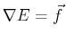 $ \nabla E = \vec{f}$