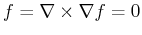$ f = \nabla \times \nabla f = 0$
