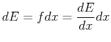 $\displaystyle dE = f dx = \frac{dE}{dx} dx$