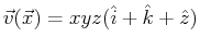 $ \vec{v}(\vec{x}) = x y z ( \hat{i} + \hat{k} + \hat{z} )$