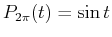 $ P_{2 \pi}(t) = \sin t$