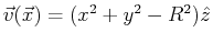 $ \vec{v}(\vec{x}) = (x^2 + y^2 - R^2)\hat{z}$