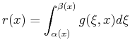 $\displaystyle r(x) = \int_{\alpha(x)}^{\beta(x)} g(\xi,x) d \xi $