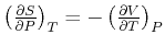 $ \ensuremath{
\left( \frac{\partial{S}}{\partial{P}} \right)_{T}
}
= -
\ensuremath{
\left( \frac{\partial{V}}{\partial{T}} \right)_{P}
}
$
