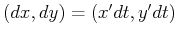$ (dx,dy) = (x'dt, y'dt)$