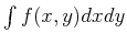 $ \int f(x,y) dx dy$