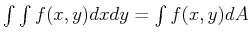 $ \int \int f(x,y) dx dy = \int f(x,y) dA$