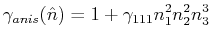 $\displaystyle \gamma_{anis}(\hat{n}) = 1 + \gamma_{111} n_1^2 n_2^2 n_3^3
$