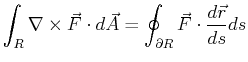 $\displaystyle \int_R \nabla \times \vec{F} \cdot d \vec{A} = \oint_{\partial R} \vec{F} \cdot \ensuremath{\frac{d{\vec{r}}}{d{s}}} ds$