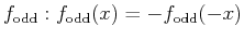 $ f_{\text{odd}}: f_{\text{odd}}(x) = -f_{\text{odd}}(-x)$