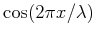 $ \cos( 2 \pi x/\lambda )$