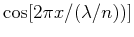 $ \cos[ 2 \pi x/(\lambda/n)) ]$