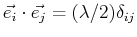 $ \vec{e_i} \cdot \vec{e_j} = (\lambda/2) \delta_{ij}$