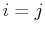 $ i=j$