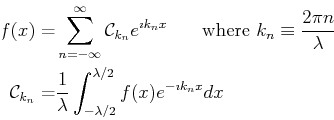 \begin{displaymath}\begin{split}f(x) = & \sum_{n=-\infty}^{\infty} \mathcal{C}_{...
..._{-\lambda/2}^{\lambda/2} f(x) e^{-\imath k_n x} dx \end{split}\end{displaymath}