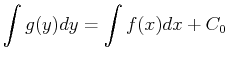 $\displaystyle \int g(y) dy = \int f(x) dx + C_0$