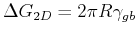 $ \Delta G_{2D} = 2 \pi R \gamma_{gb}$