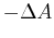 $ -\Delta A$