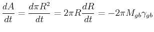 $\displaystyle \ensuremath{\frac{d{A}}{d{t}}} = \ensuremath{\frac{d{\pi R^2}}{d{t}}} = 2 \pi R \ensuremath{\frac{d{R}}{d{t}}} = - 2 \pi M_{gb} \gamma_{gb}$