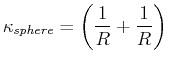 $\displaystyle \kappa_{sphere} = \left( \frac{1}{R} + \frac{1}{R} \right)$