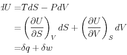 \begin{displaymath}\begin{split}dU = & T dS - P dV\ = & \ensuremath{ \left( \fr...
...tial{V}} \right)_{S} } dV\ = & \delta q + \delta w \end{split}\end{displaymath}