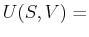 $ U(S,V) =$