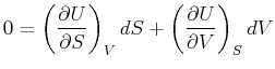 $\displaystyle 0 = \ensuremath{ \left( \frac{\partial{U}}{\partial{S}} \right)_{V} } dS + \ensuremath{ \left( \frac{\partial{U}}{\partial{V}} \right)_{S} } dV$