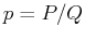 $ p=P/Q$