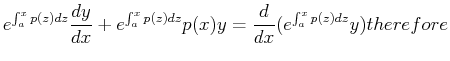 $\displaystyle e^{\int_a^x p(z) dz } \ensuremath{\frac{d{y}}{d{x}}} + e^{\int_a^...
...dz} p(x) y = \ensuremath{\frac{d{}}{d{x}}}( e^{\int_a^x p(z) dz } y ) therefore$