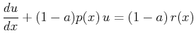 $\displaystyle \ensuremath{\frac{d{u}}{d{x}}} + (1-a) p(x)   u = (1-a)   r(x)$