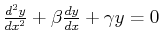 $ \ensuremath{\frac{d^2{y}}{d{x}^2}} + \beta \ensuremath{\frac{d{y}}{d{x}}} + \gamma y = 0$
