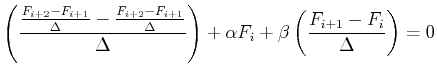 $\displaystyle \left(
\frac{
\frac{F_{i+2} - F_{i+1}}{\Delta} - \frac{F_{i+2} - ...
...}
\right)
+
\alpha F_i + \beta \left(\frac{F_{i+1} - F_i}{\Delta} \right) = 0
$