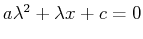 $ a \lambda^2 + \lambda x + c = 0$