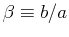 $ \beta \equiv b/a$