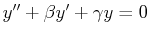 $ y'' + \beta y' + \gamma y = 0$