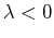 $ \lambda < 0$