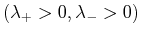 $ (\lambda_+ > 0 , \lambda_- > 0)$