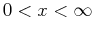 $\displaystyle 0 < x < \infty$