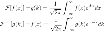 \begin{displaymath}\begin{split}\mathcal{F}[f(x)] =& g(k) = \frac{1}{\sqrt{2 \pi...
...i}} \int_{-\infty}^{\infty} g(k) e^{-\imath k x} dk \end{split}\end{displaymath}