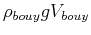 $ \rho_{bouy} g V_{bouy}$