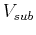 $ V_{sub}$