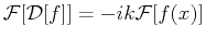 $\displaystyle \mathcal{F}[\mathcal{D}[f]] = -i k \mathcal{F}[f(x)]$