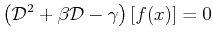 $\displaystyle \left(\mathcal{D}^2 + \beta \mathcal{D} - \gamma \right)[ f(x)] = 0$