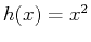 $ h(x)=x^2$