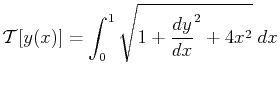 $\displaystyle \mathcal{T}[y(x)] = \int_0^1 \sqrt{1 + {\ensuremath{\frac{d{y}}{d{x}}}}^2 + 4 x^2} \; dx$
